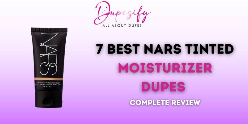 7 Best NARS Tinted Moisturizer Dupes - Complete Review