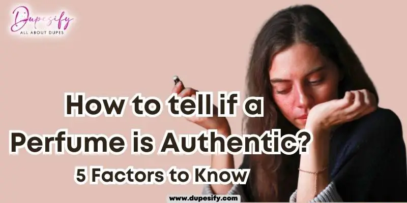 How to tell if a Perfume is Authentic? 5 Factors to Know