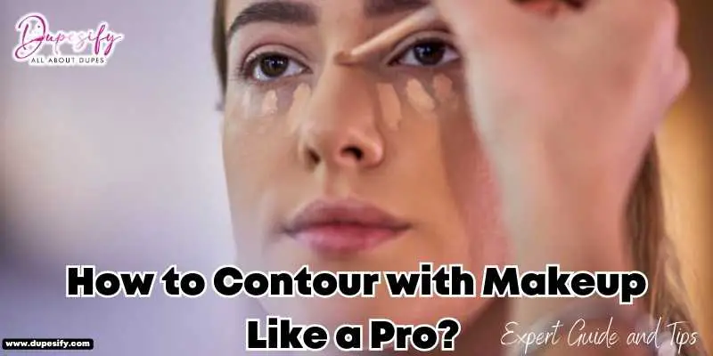 How to Contour with Makeup Like a Pro? Expert Guide and Tips